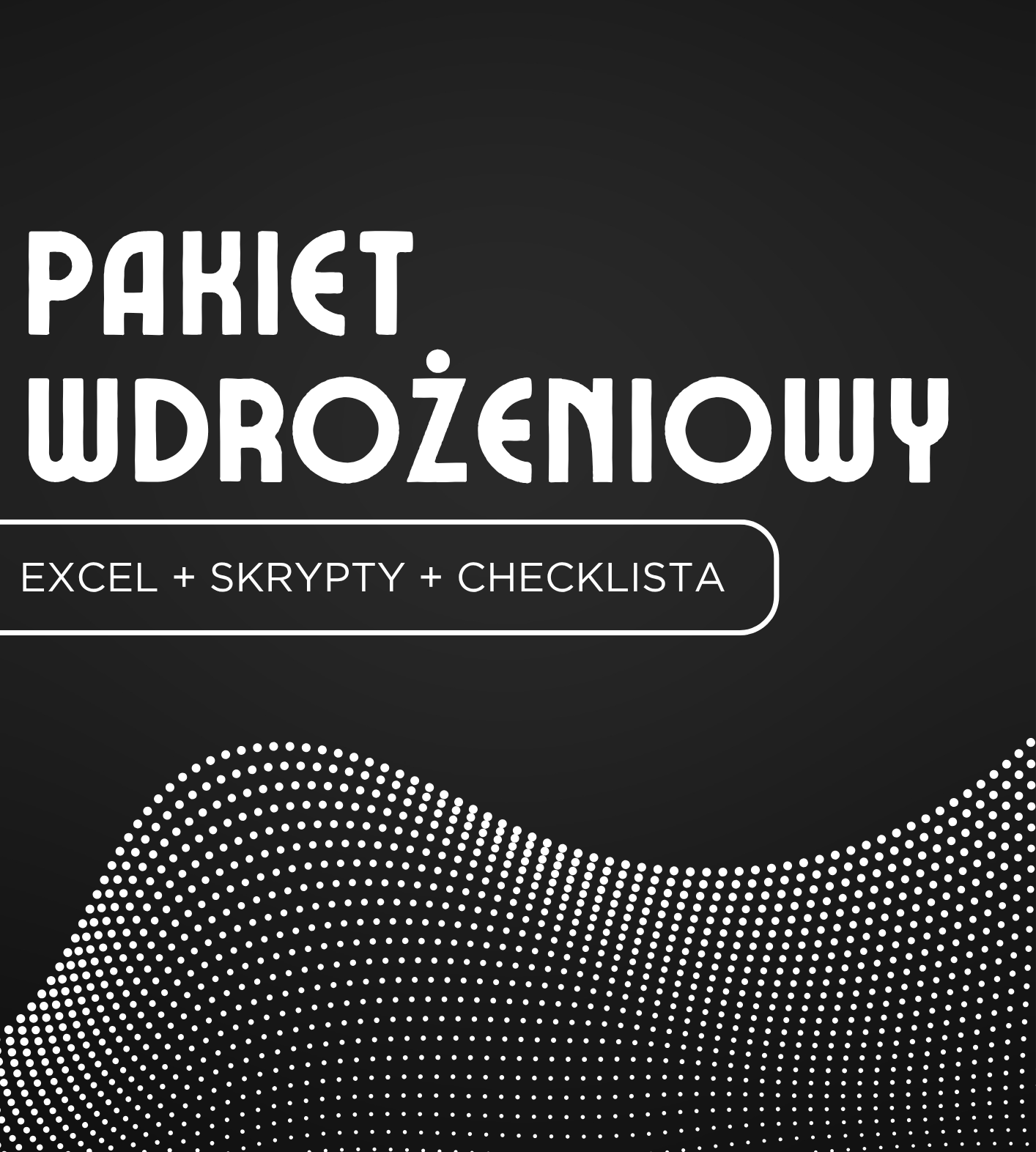 Pakiet Wdrożeniowy 360° (Excel + Skrypty + Checklista)